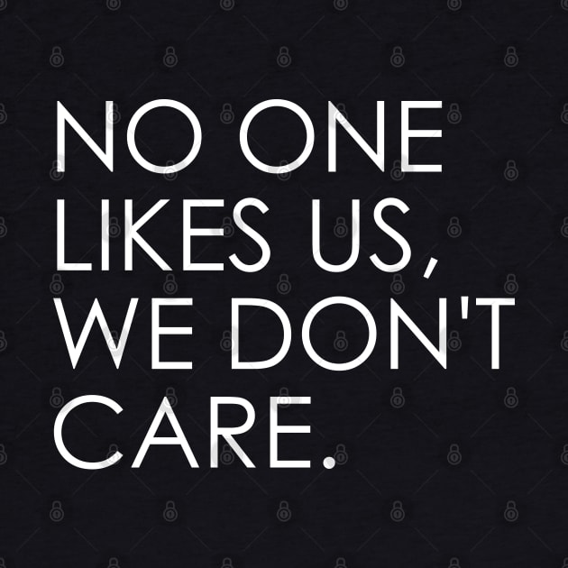 no one likes us, we don't care by Oyeplot